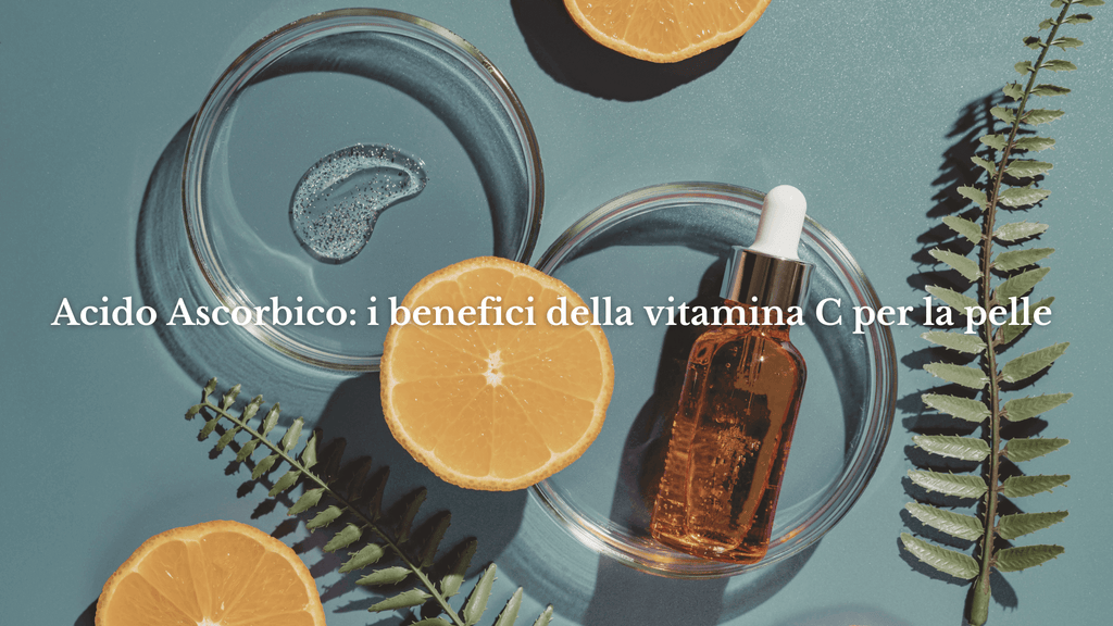 Acido Ascorbico: i benefici della vitamina C per la pelle