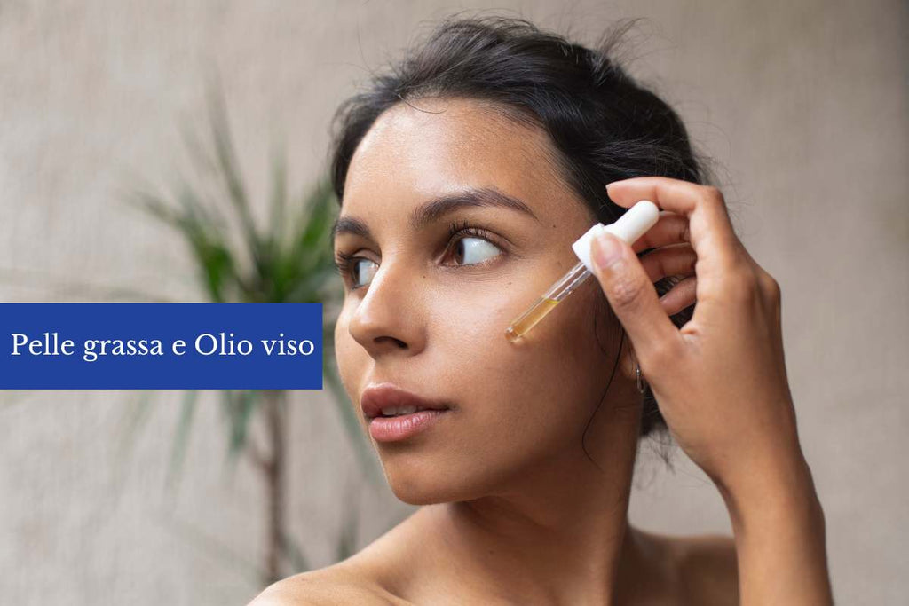 Olio viso per pelle grassa: come scegliere quello giusto?