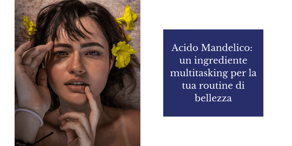 Trattamenti con acido mandelico: un ingrediente multitasking per la tua routine di bellezza