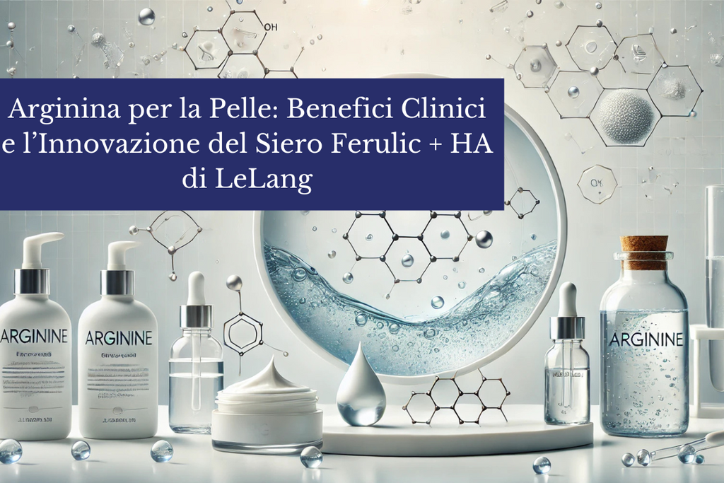 Arginina per la Pelle: Benefici Clinici e l’Innovazione del Siero Ferulic + HA di LeLang